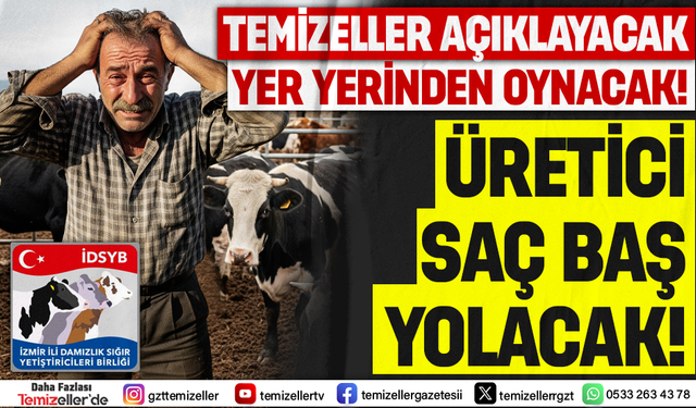 TEMİZELLER AÇIKLAYACAK, İZMİR DAMIZLIK BİRLİĞİNDE YER YERİNDEN OYNAYACAK!