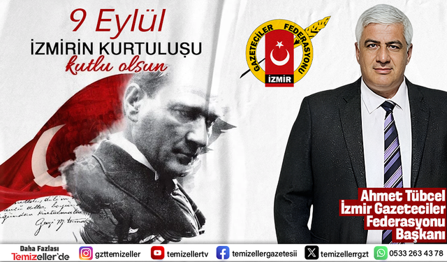 İZMİR GAZETECİLER FEDERASYONU BAŞKANI AHMET TÜBCEL: “9 EYLÜL, TÜRK MİLLETİNİN YENİDEN DİRİLİŞİDİR”