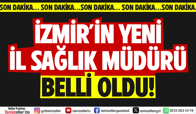 İZMİR İL SAĞLIK MÜDÜRLÜĞÜ’NE YENİ ATAMA: İŞTE İZMİR’İN YENİ İL SAĞLIK MÜDÜRÜ!