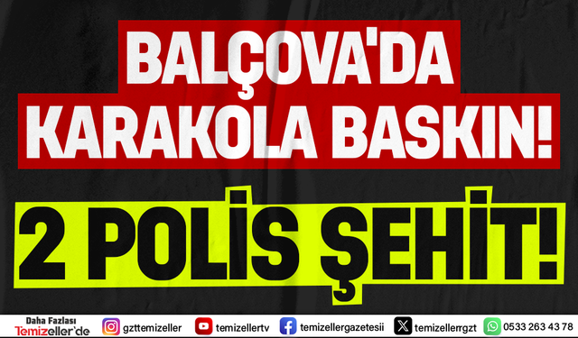 İZMİR’DE POLİS KARAKOLUNA SİLAHLI SALDIRI: 2 POLİS ŞEHİT, 1 POLİS AĞIR YARALI