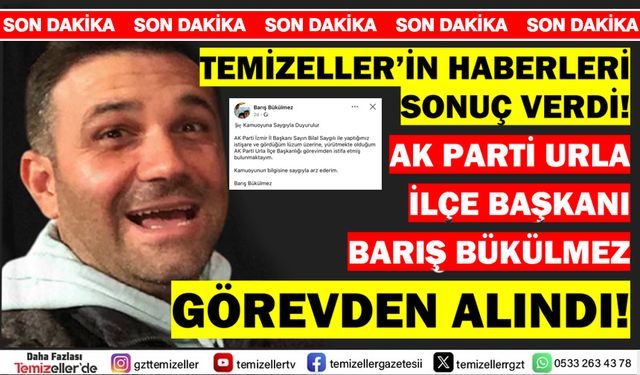 AK PARTİ URLA İLÇE BAŞKANI BARIŞ BÜKÜLMEZ GÖREVDEN ALINDI!