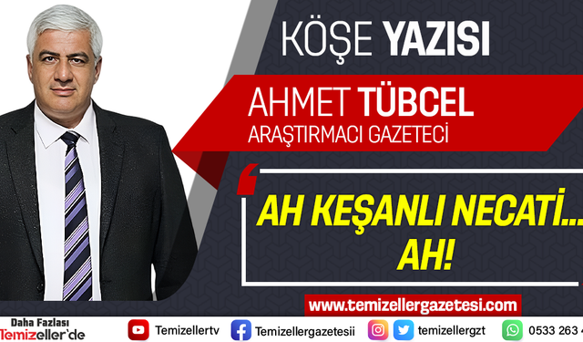 AH KEŞANLI NECATİ...  AH!