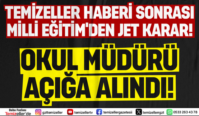 O OKUL MÜDÜRÜ TEMİZELLER’E SUÇÜSTÜ YAKALANDI, JET HIZIYLA GÖREVDEN ALINDI!