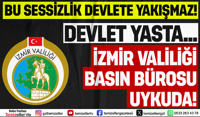 TÜRKİYE YASTA, İZMİR VALİLİĞİ SUSKUN!