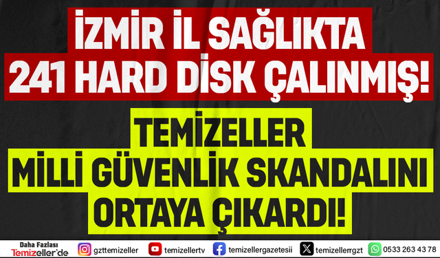 İZMİR İL SAĞLIK MÜDÜRLÜĞÜ'NDE MİLLİ GÜVENLİK SKANDALI: 241 HARDDİSK ÇALINDI!