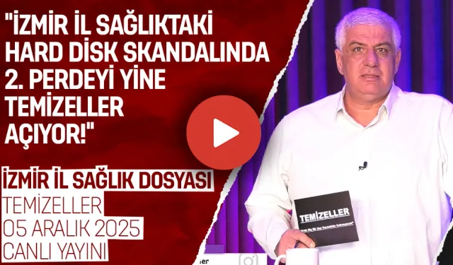 İZMİR İL SAĞLIK DOSYASI | TEMİZELLER 05 ARALIK 2025 | CANLI