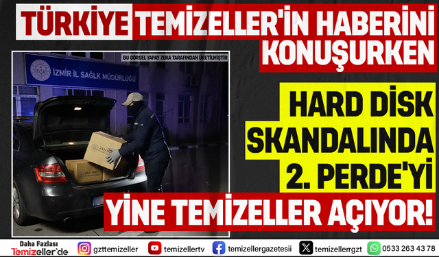 HARD DİSK SKANDALINDA 2. PERDEYİ YİNE TEMİZELLER AÇIYOR!