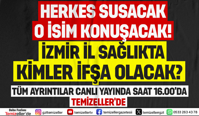 İZMİR SAĞLIK CAMİASINDAKİ KİRLİ ÇARK VE İLİŞKİLER: TEMİZELLER CANLI YAYININDA KONUŞULACAK!