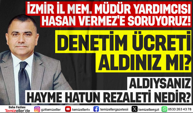 İZMİR İL MİLLİ EĞİTİM MÜDÜR YARDIMCISI HASAN VERMEZ’İN SORUMLULUK ALANINDA NELER OLUYOR?