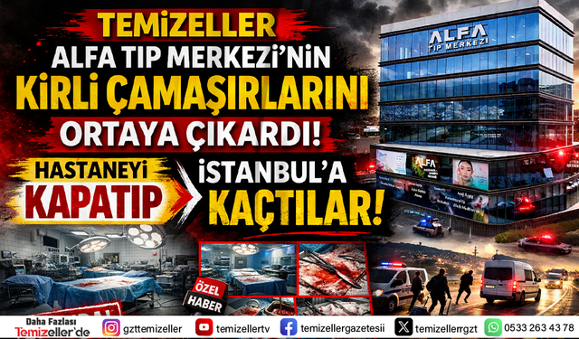 TEMİZELLER GÜNDEME TAŞIDI İZMİR'DE ALFA TIP MERKEZİ KAPANDI!