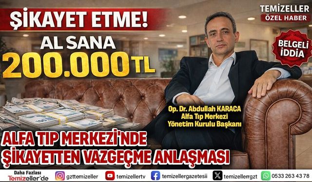 ALFA TIP MERKEZİ’NDE 200 BİN TL’LİK “ŞİKAYETTEN VAZGEÇME” PROTOKOLÜ!