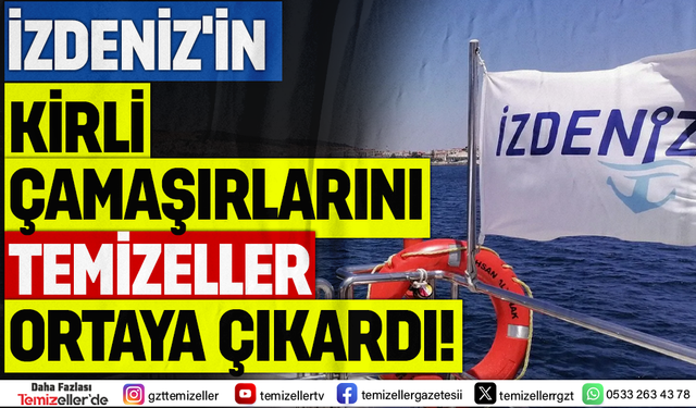 İZDENİZ’İN KİRLİ ÇAMAŞIRLARI ÇOK YAKINDA TEMİZELLERDE!