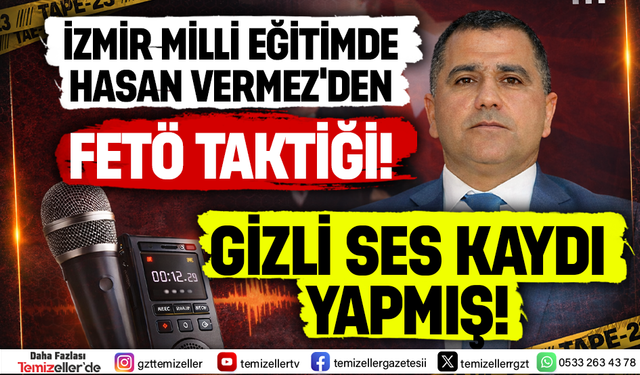 İZMİR MEM’DE FETÖ YÖNTEMLERİNİ HATIRLATAN SES KAYDI!