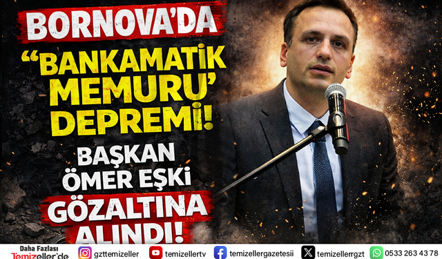 BORNOVA BELEDİYE BAŞKANI ÖMER EŞKİ GÖZALTINA ALINDI!