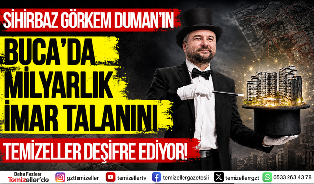 TEMİZELLER BUCA’DA İMAR TALANI VE RANT DOSYASINI AÇIYOR!
