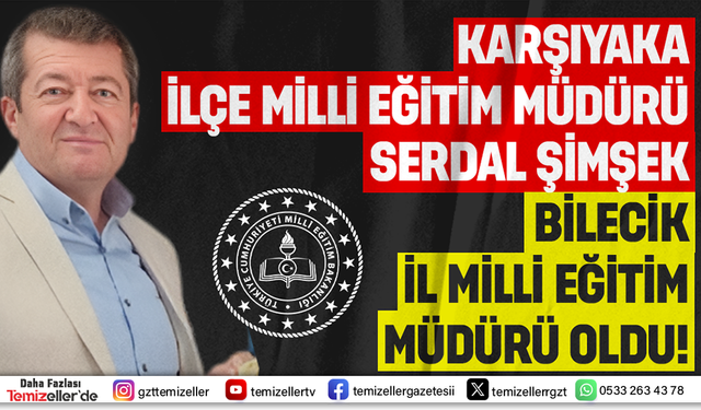SERDAL ŞİMŞEK BİLECİK İL MİLLİ EĞİTİM MÜDÜRÜ OLDU!