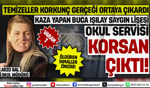 TEMİZELLER OKUL SERVİSİ KAZASININ PEŞİNİ BIRAKMIYOR!