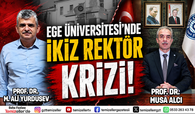 EGE ÜNİVERSİTESİ'NDE İKİZ REKTÖR KRİZİ!