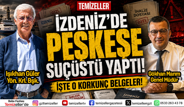 İZDENİZ’DE "PEŞKEŞE" SUÇÜSTÜ! MİLLETİN PARASIYLA "LİMİT MÜHENDİSLİĞİ" YAPTILAR!