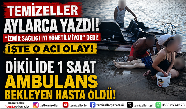 DİKİLİ’DE SKANDAL İDDİA: KALP KRİZİ GEÇİREN HASTAYA AMBULANS YAKLAŞIK BİR SAAT SONRA GELDİ!