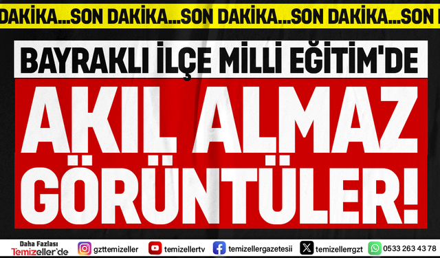BAYRAKLI'DAKİ BİR OKULDAN GELEN O GÖRÜNTÜLER "BU KADAR DA OLMAZ" DEDİRTTİ!