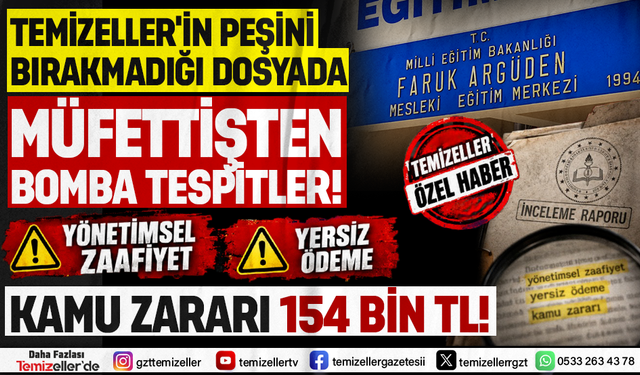 TEMİZELLER’İN GÜNDEME GETİRDİĞİ "FARUK ARGÜDEN MESEM DOSYASINDA" RESMİ DENETİM RAPORU ÇIKTI!