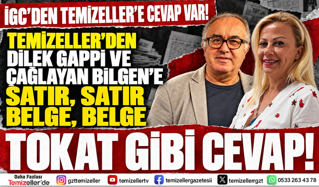 TEMİZELLER'DEN İGC BAŞKANI DİLEK GAPPİ VE ÇAĞLAYAN BİLGEN'E SATIR, SATIR, BELGE, BELGE TOKAT GİBİ CEVAP!