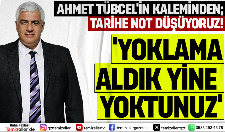 AHMET TÜBCEL'İN KALEMİNDEN TARİHE DÜŞEN NOT: "YOKLAMA ALDIK, YİNE YOKTUNUZ!"