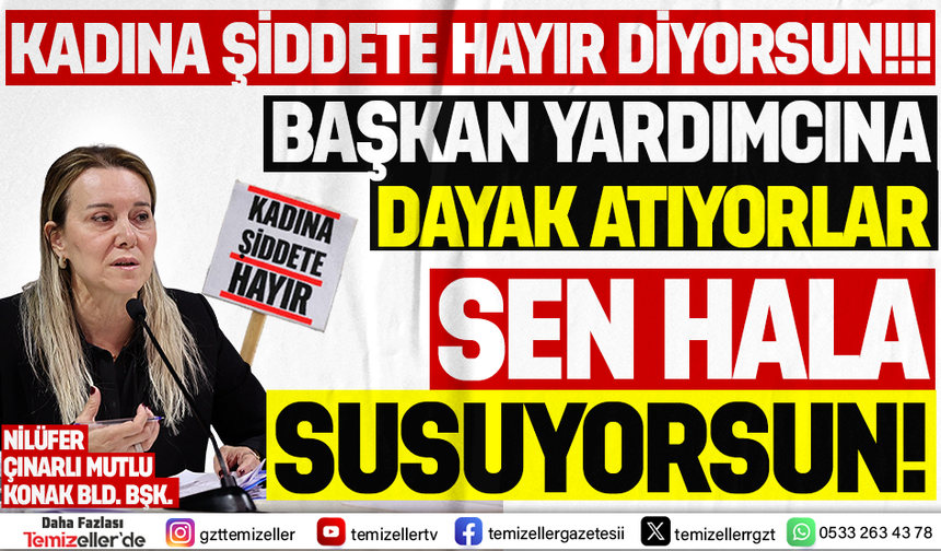 BAŞKAN YARDIMCISI SİMGE ELDENİZ DARP EDİLİYOR, KONAK BELEDİYE BAŞKANI MUTLU, ÜÇ MAYMUNU OYNUYOR!