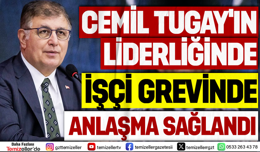 İZMİR’DE 23 BİN İŞÇİNİN 7 GÜNLÜK GREVİ, BAŞKAN CEMİL TUGAY’IN “SON TEKLİFİ” İLE SONA ERDİ