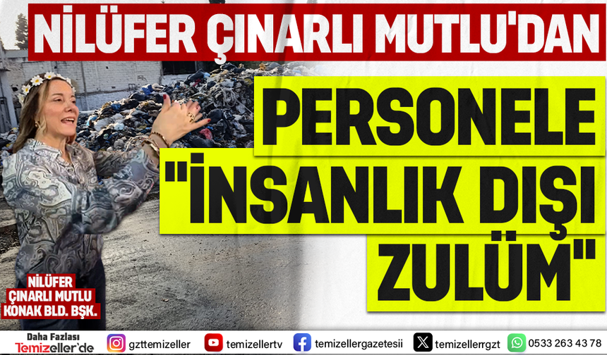 NİLÜFER ÇINARLI MUTLU’DAN TEMİZLİK İŞÇİLERİNE SKANDAL CEZA: ÇÖP YIĞINLARIYLA İNTİKAM