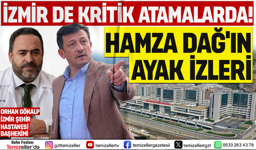 İZMİR’DEKİ ATAMALARDA HAMZA DAĞ'IN AYAK İZLERİ!