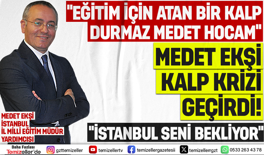MİLLÎ EĞİTİM CAMİASININ SEVİLEN İSMİ MEDET EKŞİ KALP KRİZİ GEÇİRDİ!