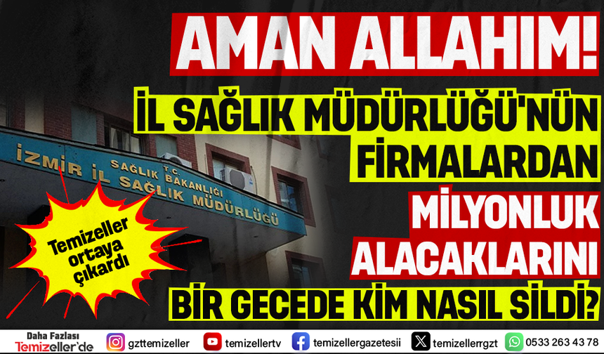İZMİR İL SAĞLIK MÜDÜRLÜĞÜ’NDE MİLYONLUK SKANDAL!