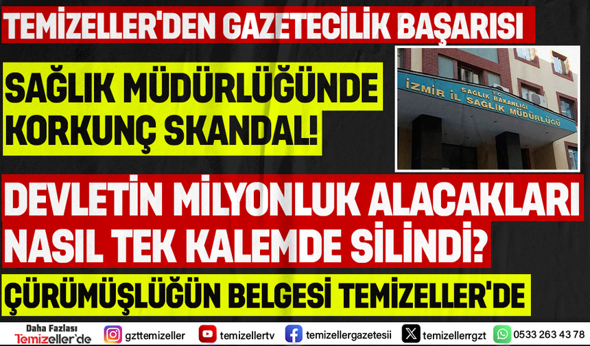 İZMİR İL SAĞLIK MÜDÜRLÜĞÜNDE KORKUNÇ SKANDALI TEMİZELLER ORTAYA ÇIKARDI!