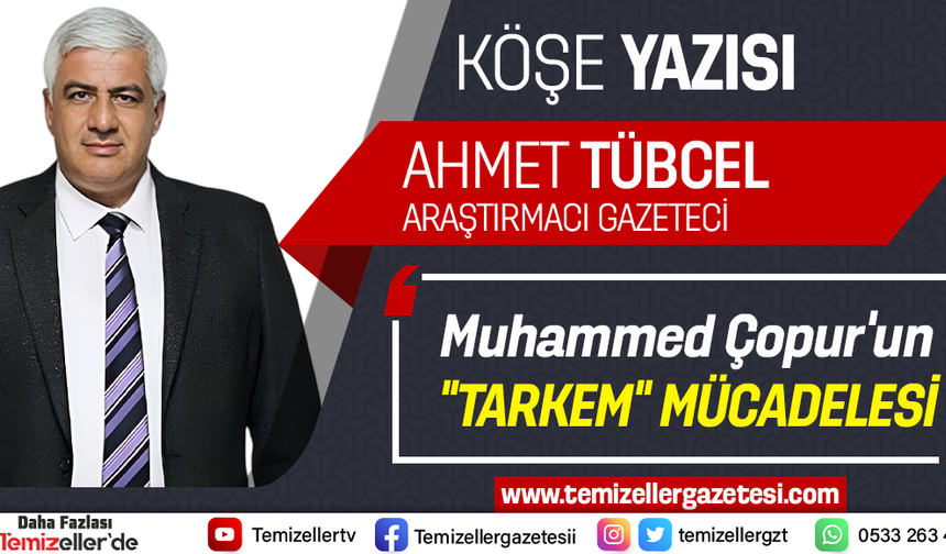 Muhammed Çopur’un “TARKEM” Mücadelesi