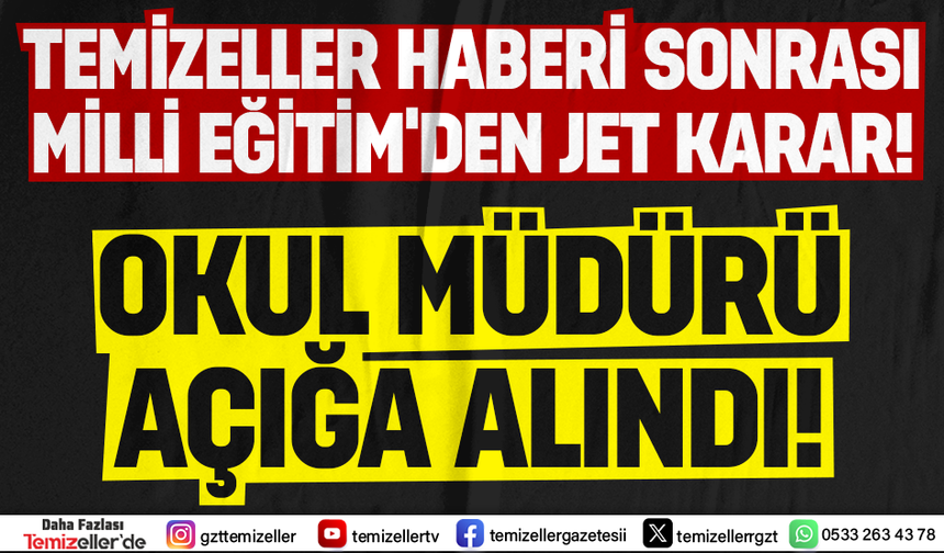 O OKUL MÜDÜRÜ TEMİZELLER’E SUÇÜSTÜ YAKALANDI, JET HIZIYLA GÖREVDEN ALINDI!