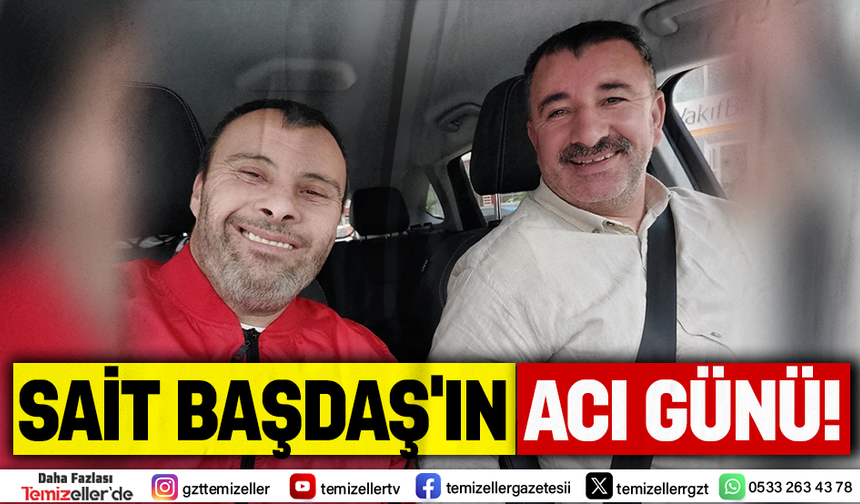 AK PARTİ KONAK İLÇE BAŞKANI SAİT BAŞDAŞ’IN ACI GÜNÜ