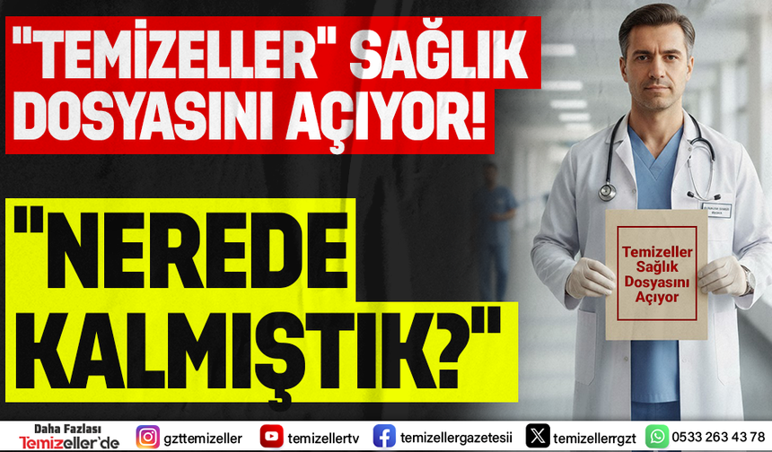 TEMİZELLER İZMİR’DE SAĞLIK DOSYASINI AÇIYOR!