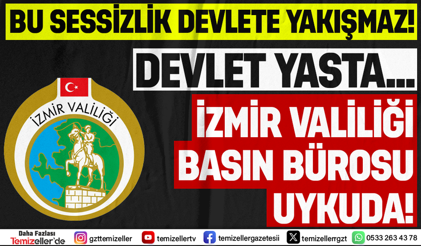 TÜRKİYE YASTA, İZMİR VALİLİĞİ SUSKUN!
