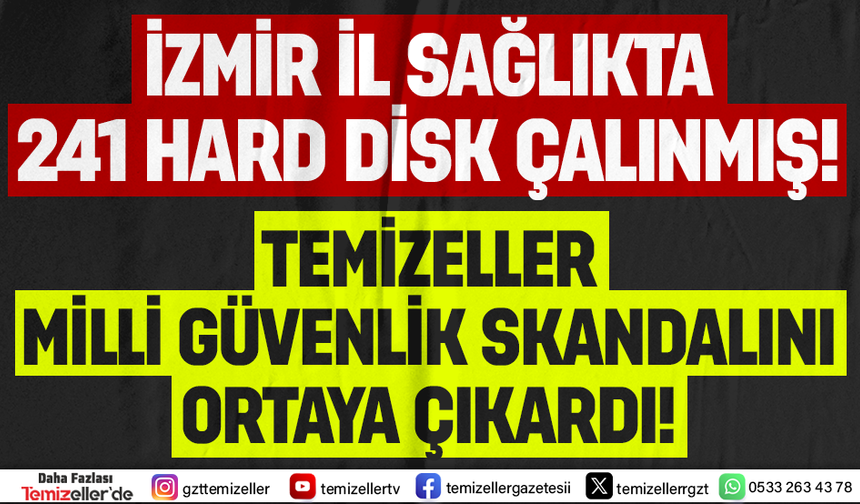 İZMİR İL SAĞLIK MÜDÜRLÜĞÜ'NDE MİLLİ GÜVENLİK SKANDALI: 241 HARDDİSK ÇALINDI!
