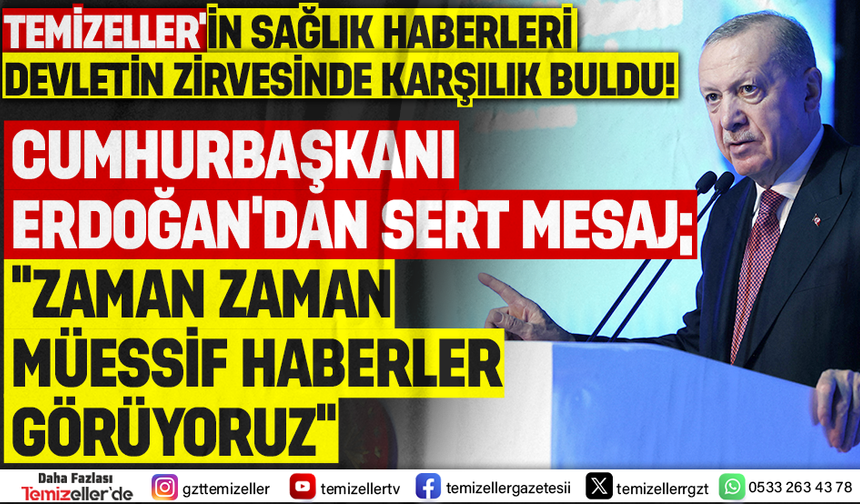 CUMHURBAŞKANI ERDOĞAN KONUŞTU, GÖZLER TEMİZELLER’İN SAĞLIK HABERLERİNE ÇEVRİLDİ!