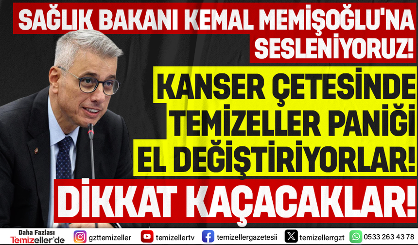 TEMİZELLER'DEN SAĞLIK BAKANI MEMİŞOĞLU'NA ÇAĞRI: "KANSER ÇETESİ EL DEĞİŞTİRİYOR, KAÇACAKLAR!"