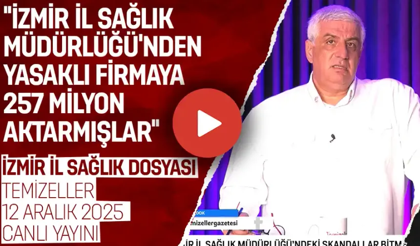 İZMİR İL SAĞLIK DOSYASI | TEMİZELLER 12 ARALIK 2025 | CANLI