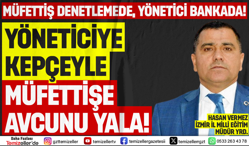 EĞİTİM MÜFETTİŞİNE DENETİM YÜKÜ, YÖNETİCİLERE DENETİM PARASI; İZMİR’DEKİ ÇELİŞKİLİ SİSTEM!