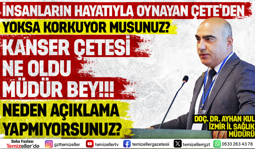 "KANSER ÇETESİ" NE OLDU? İZMİR HALKI CEVAP BEKLİYOR, MÜDÜR BEY!