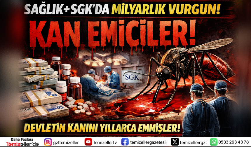 SAĞLIK VE SGK ÜZERİNDEN MİLYARLIK VURGUN: DEVLETİN İKİ DAMARINDAN BİRDEN KAN EMMİŞLER!