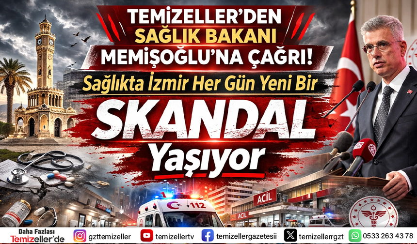 TEMİZELLER’DEN BAKAN MEMİŞOĞLU’NA ÇAĞRI: İZMİR SAĞLIK SKANDALI İÇİN BAĞIMSIZ İNCELEME BAŞLATILSIN