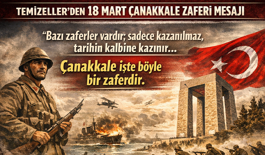 TEMİZELLER’DEN 18 MART ÇANAKKALE ZAFERİ MESAJI