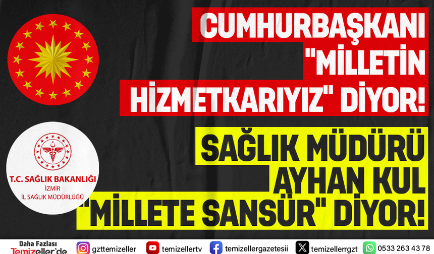 CUMHURBAŞKANI "MİLLET" DİYOR, İZMİR İL SAĞLIK MÜDÜRLÜĞÜ "SANSÜR" DİYOR!